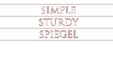 Simple. Sturdy. Spiegel